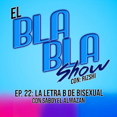 El BlaBla Show T2 Ep22: Hablemos de Bisexualidad con Sabdyel Almazan