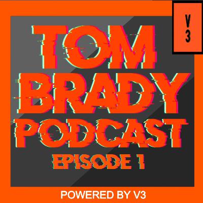 The Tom/Brady Podcast | Episode 1