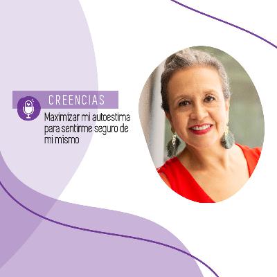 Creencias - Maximizar mi autoestima para sentirme seguro de mi mismo Creencias - Maximizar mi autoestima para sentirme seguro de mi mismo