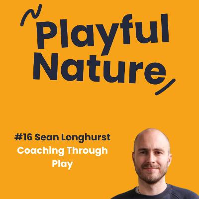 #16 Sean Longhurst: Coaching through play