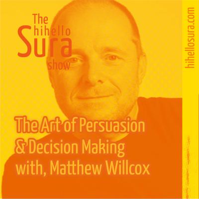 The Art of Persuasion & Decision Making, with Matthew Willcox