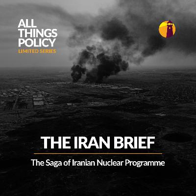 The Iran Brief: The Saga of Iranian Nuclear Programme The Iran Brief: The Saga of Iranian Nuclear Programme