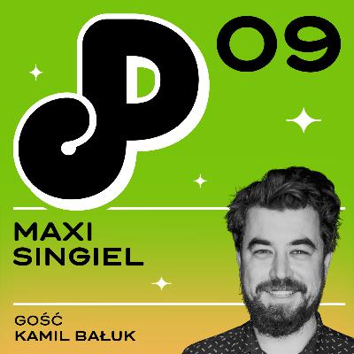09: Maxi singiel (ft. Kamil Bałuk)