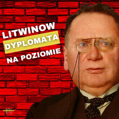 Najlepszy dyplomata ZSRR? Litwinow: genialny dyplomata Stalina, którego zniszczył pakt z Hitlerem