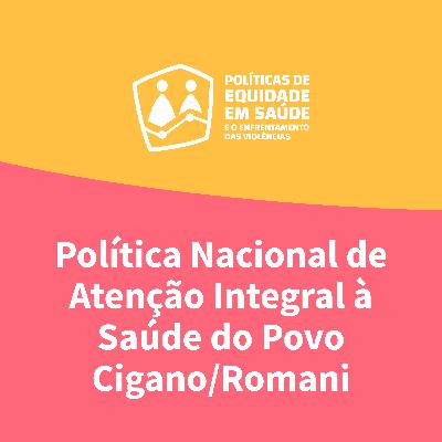 Ep. 12 — Política Nacional de Atenção Integral à Saúde do Povo Cigano/Romani Ep. 12 — Política Nacional de Atenção Integral à Saúde do Povo Cigano/Romani
