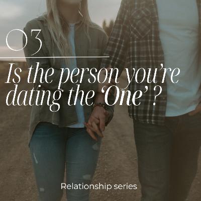 Relationship series EP 3: Is the person you're dating the 'one'?