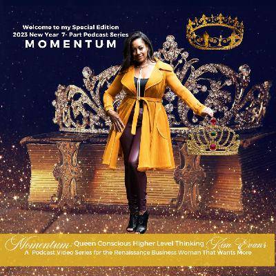 Momentum Episode #58- Queen Conscious High Level Thinking with Kim Evans Momentum Episode #58- Queen Conscious High Level Thinking with Kim Evans