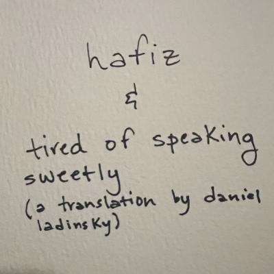 Hafiz & Tired of Speaking Sweetly