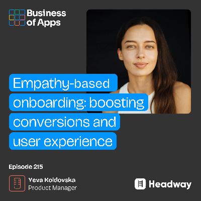 #215: Empathy-based onboarding: boosting conversions and user experience with Yeva Koldovska, Product Manager at Headway #215: Empathy-based onboarding: boosting conversions and user experience with Yeva Koldovska, Product Manager at Headway