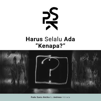Harus Selalu Ada "Kenapa?"