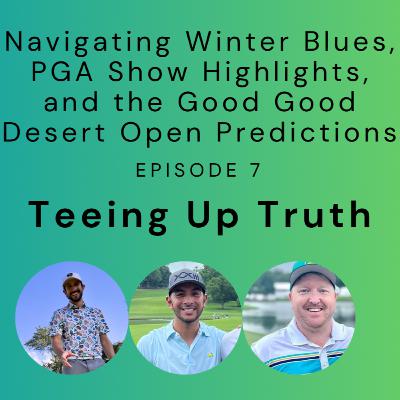 Episode 7 - Navigating Winter Blues, PGA Show Highlights, and the Good Good Desert Open Predictions