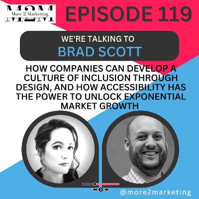 How companies can develop a culture of inclusion through design, and how accessibility has the power to unlock exponential market growth with Brad Scott