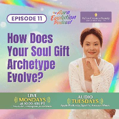 How Does Your Soul Gift Archetype Evolve? How Does Your Soul Gift Archetype Evolve?