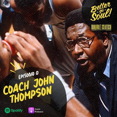 Better Go Soul S1E0: NCAA Focus - Coach John Thompson