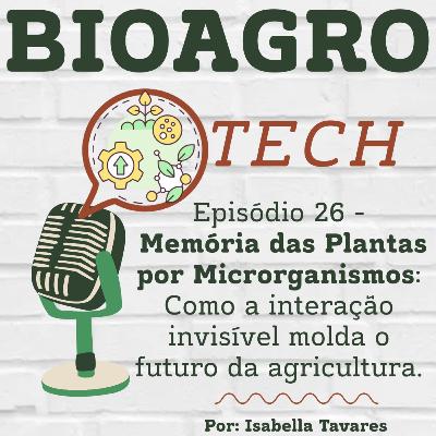 Episódio 26 - Memória das plantas por microrganismos: como a interação invisível molda o futuro Episódio 26 - Memória das plantas por microrganismos: como a interação invisível molda o futuro
