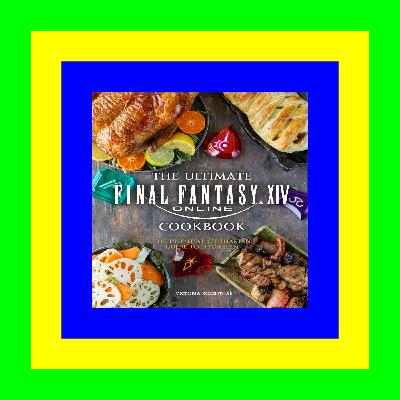 E.B.O.O.K$ The Ultimate Final Fantasy XIV Cookbook: The Essential Culinarian Guide to Hydaelyn DOWNLOAD EBOOK