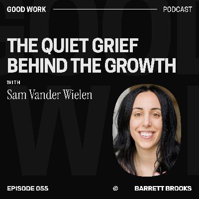 The Quiet Grief Behind the Growth with Sam Vander Wielen