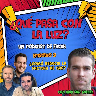 ¿Qué pasa con la luz? - Episodio 9: ¿Cómo reducir la factura de gas?