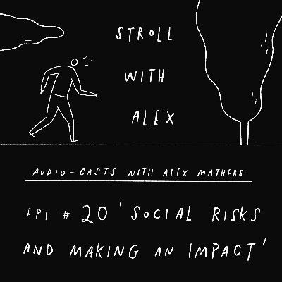 'The link between taking social risks and making an impact' - Stroll With Alex