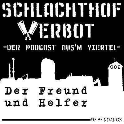 Schlachthof Verbot - Der Podcast Aus'm Viertel - Folge 002 - Der Freund und Helfer