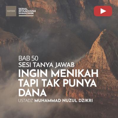 Riyaadhush Shaalihiin 1903. "INGIN MENIKAH TAPI TAK PUNYA DANA" - Ustadz Muhammad Nuzul Dzikri
