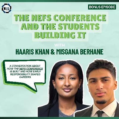 Bonus Episode: The NEFS Conference and The Students Building It - with Haaris Khan and Misgana Berhane