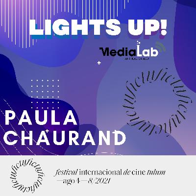 LIGHTS UP! Con Paula Chaurand, Directora del Festival Internacional de Cine de Tulum