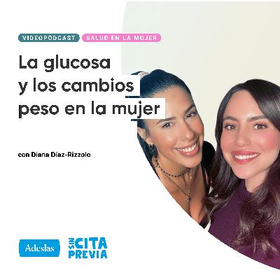 La glucosa y los cambios de peso en la mujer. Con Diana Díaz-Rizzolo La glucosa y los cambios de peso en la mujer. Con Diana Díaz-Rizzolo