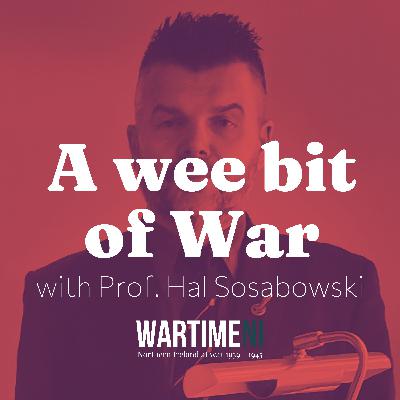 07: General Stanisław Sosabowski, Arnhem, Belfast and beyond  with Professor Hal Sosabowski