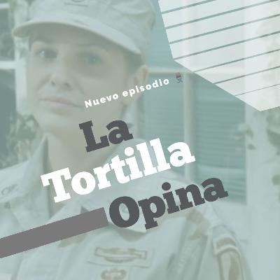 La tortilla opina: La amiga del ejército La tortilla opina: La amiga del ejército
