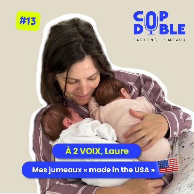 À 2 VOIX #13 - LAURE: FRANCAISE EXPATRIÉE ET SES JUMEAUX "MADE IN THE USA"