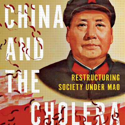 Episode 133 - Cholera in 20th Century China with Xiaoping Fang Episode 133 - Cholera in 20th Century China with Xiaoping Fang