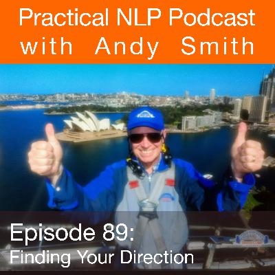 Finding Your Direction and Connecting With Your Values – Interview with Andy Smith (Practical NLP Podcast 89)