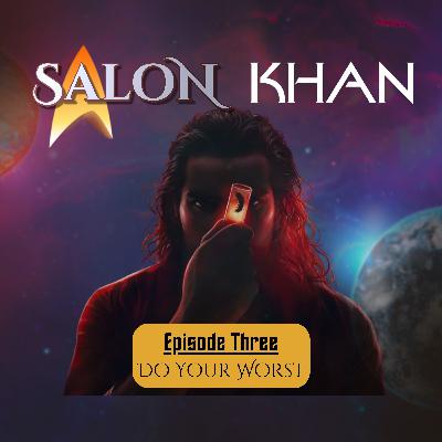 Salon Khan: Episode Three - Do Your Worst