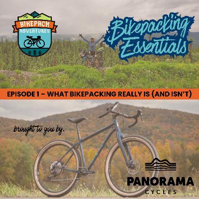 Unpacking Bikepacking #1: What Bikepacking Really Is (And Isn't)