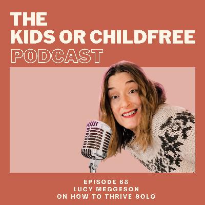 68. Lucy Meggeson on How to Thrive Solo