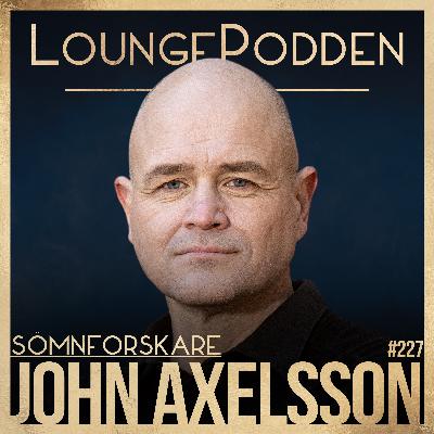 #227 - ALLT OM SÖMN 2.0: Sveriges främsta sömnforskare - John Axelsson #227 - ALLT OM SÖMN 2.0: Sveriges främsta sömnforskare - John Axelsson