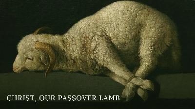 Christ, Our Passover Lamb