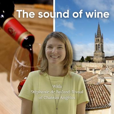 Episode 275: The Sound of Wine with Stéphanie de Boüard-Rivoal of Château Angélus