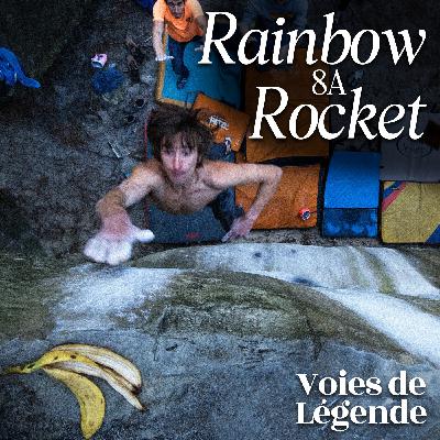 Voies de Légende : "Rainbow Rocket" 8A - Lucien Martinez