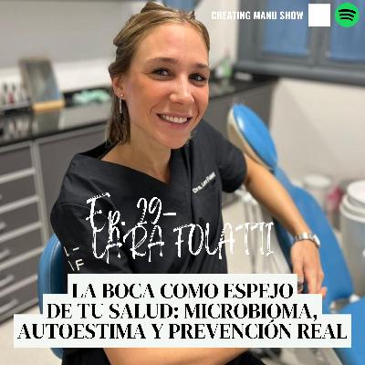 #29 - LARA FOLATTI - La Boca Como Espejo de Tu Salud: Microbioma, Autoestima y Prevención Real #29 - LARA FOLATTI - La Boca Como Espejo de Tu Salud: Microbioma, Autoestima y Prevención Real