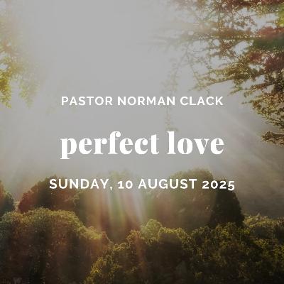 PERFECT LOVE (How to live a life of great faith) | Pastor Norman Clack | Full Sermon