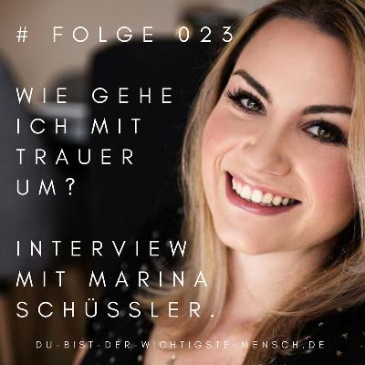 #023 - Wie gehe ich mit Trauer um - Interview mit Marina Schüßler #023 - Wie gehe ich mit Trauer um - Interview mit Marina Schüßler