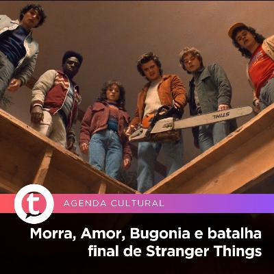 Morra, Amor, Bugonia e batalha final de Stranger Things | Agenda Cultural Morra, Amor, Bugonia e batalha final de Stranger Things | Agenda Cultural