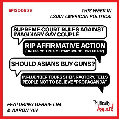 89. This Week in Asian American Politics: Supreme Court Supports Discrimination of Same Sex Couples, Affirmative Action, Legacy, and Military Academies, Asians and Gun Control, Shein Influencer Trip 89. This Week in Asian American Politics: Supreme Court Supports Discrimination of Same Sex Couples, Affirmative Action, Legacy, and Military Academies, Asians and Gun Control, Shein Influencer Trip