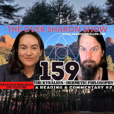 Over Sharon 159 - The Kybalion - Hermetic Philosophy - A Reading & Commentary #2