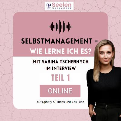 Selbstmanagement - was bedeutet das? mit Sabina Tschernych TEIL 1 Selbstmanagement - was bedeutet das? mit Sabina Tschernych TEIL 1