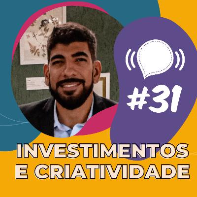 31 | Investimentos e Criatividade | Vitor Dhom