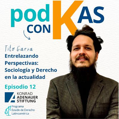 T2 - Episodio 12: Entrelazando perspectivas: Sociología y Derecho en la actualidad - Entrevista a Tito Garza