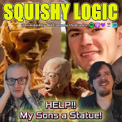 166. Help!! My Sons been turned into a Statue!! | Squishy Logic